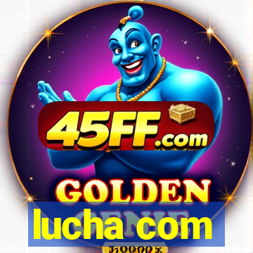 lucha com